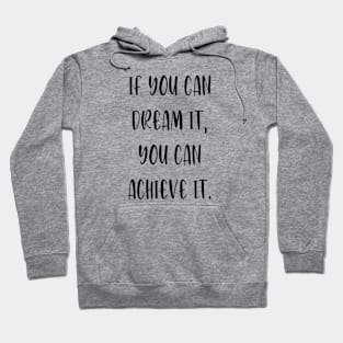 If you can dream it, you can achieve it. Hoodie